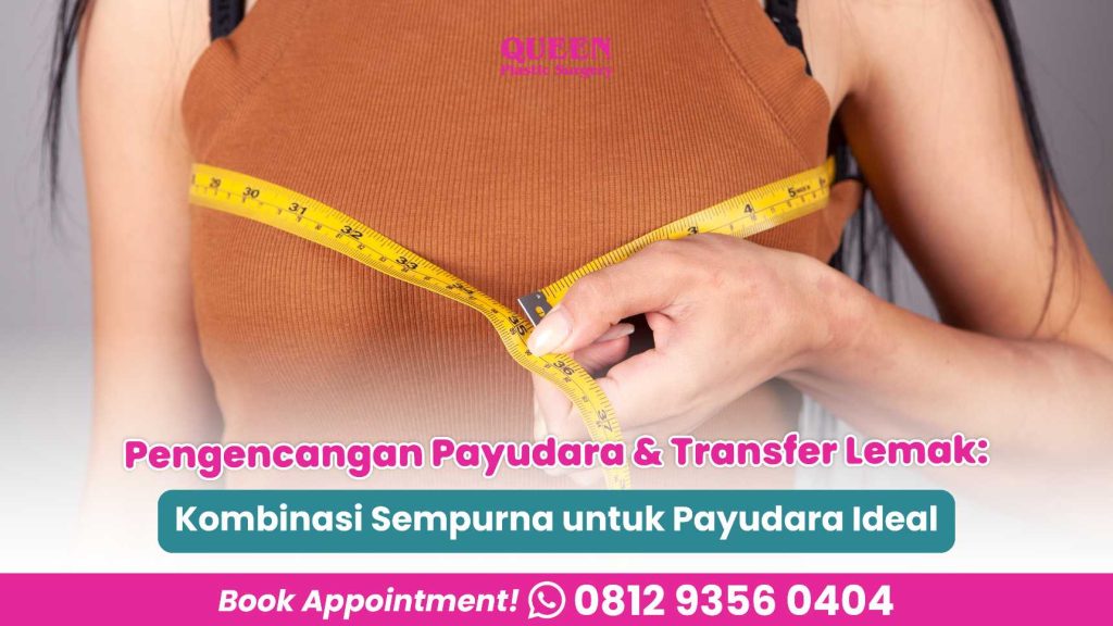 Pengencangan Payudara & Transfer Lemak: Kombinasi Sempurna untuk Payudara Ideal