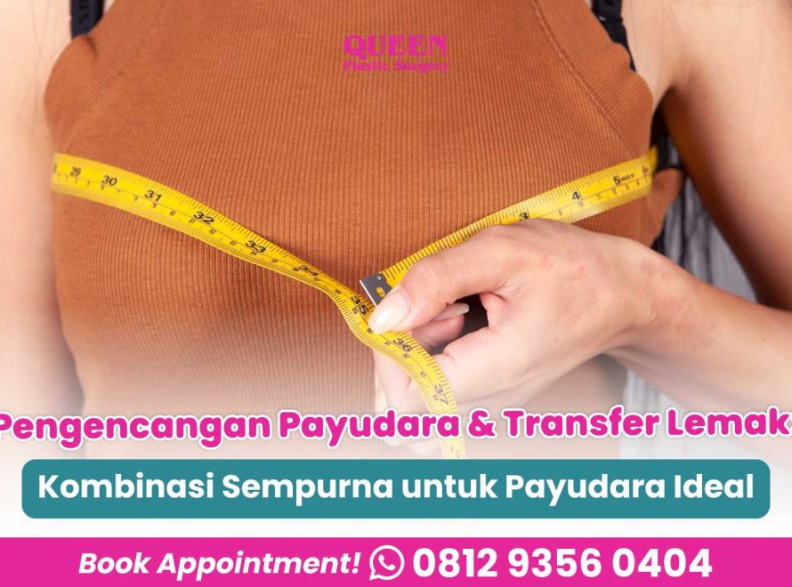 Pengencangan Payudara & Transfer Lemak: Kombinasi Sempurna untuk Payudara Ideal
