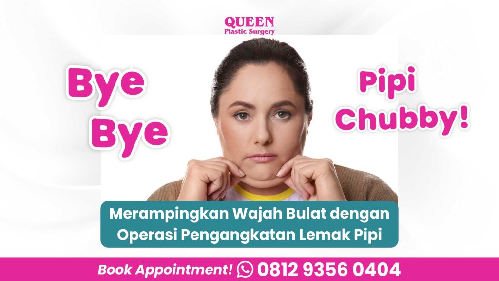 Bye-Bye Pipi Chubby! Merampingkan Wajah Bulat dengan Operasi Pengangkatan Lemak Pipi