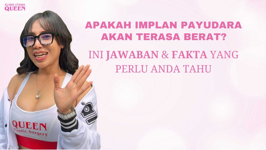 Apakah Implan Payudara Akan Terasa Berat? Ini Jawaban dan Fakta yang Perlu Anda Tahu