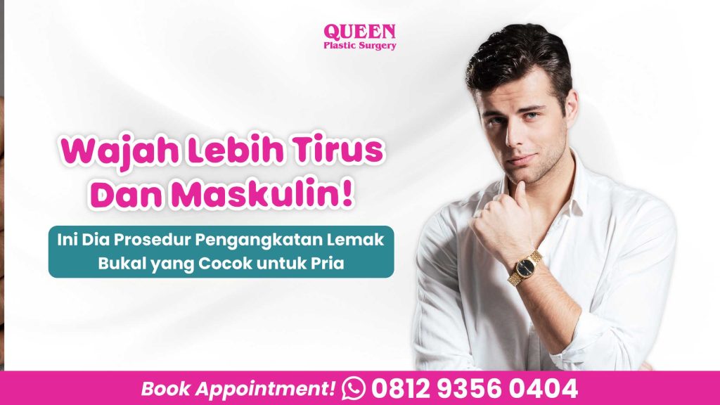 Wajah Lebih Tirus Dan Maskulin! Ini Dia Prosedur Pengangkatan Lemak Bukal yang Cocok untuk Pria