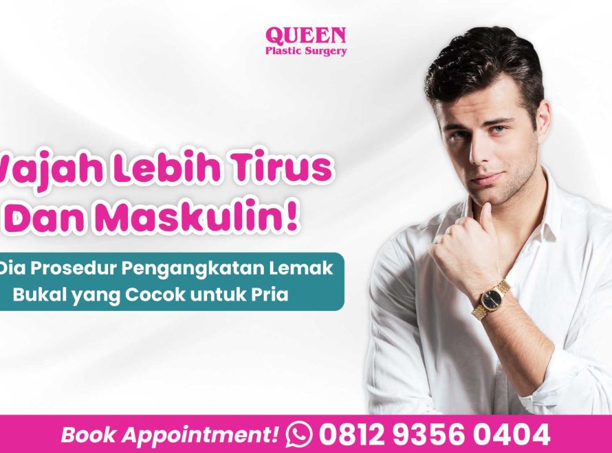 Wajah Lebih Tirus Dan Maskulin! Ini Dia Prosedur Pengangkatan Lemak Bukal yang Cocok untuk Pria